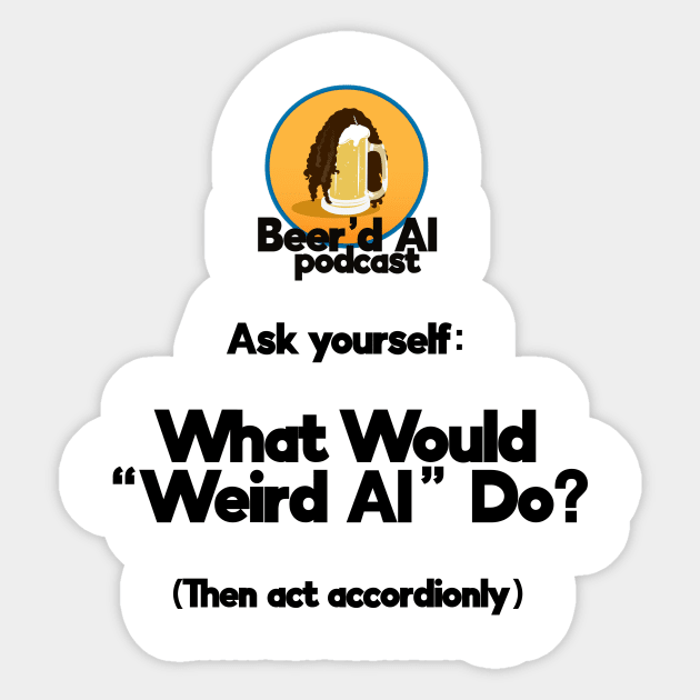 What Would "Weird Al" Do? Sticker by beerdalpodcast